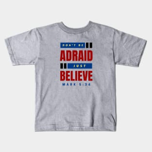 Don't Be Afraid Just Believe | Christian Typography Kids T-Shirt